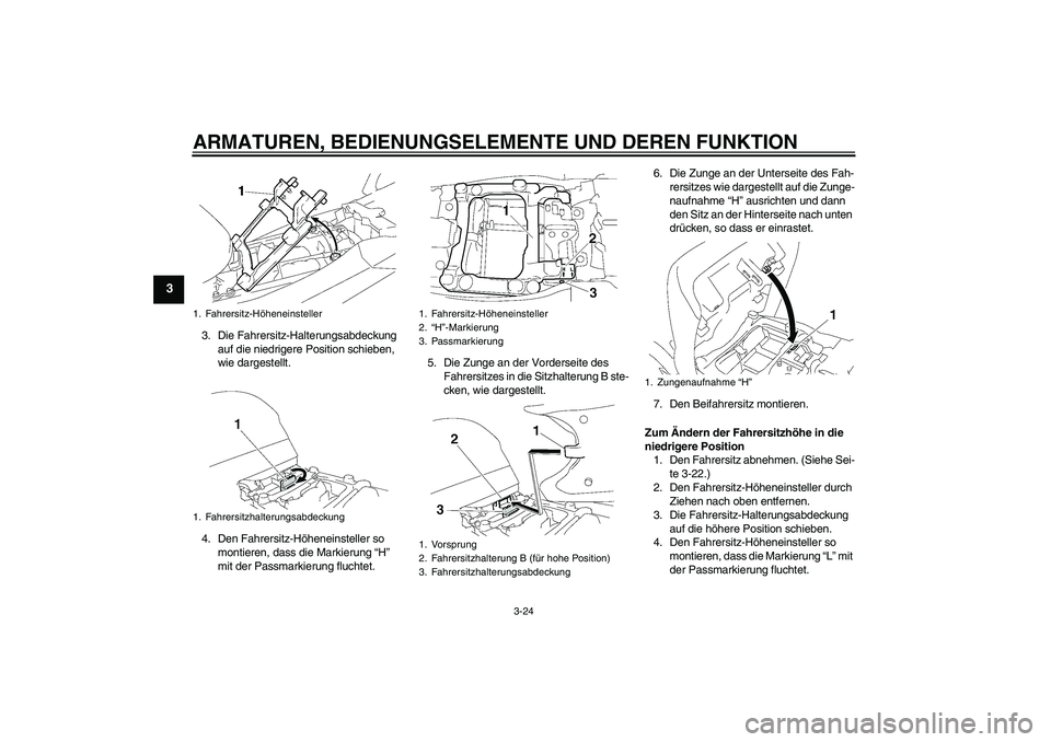 YAMAHA FJR1300AS 2008 Betriebsanleitungen (in German) ARMATUREN, BEDIENUNGSELEMENTE UND DEREN FUNKTION
3-24
3
3. Die Fahrersitz-Halterungsabdeckung
auf die niedrigere Position schieben,
wie dargestellt.
4. Den Fahrersitz-Höheneinsteller so
montieren, YAMAHA FJR1300AS 2008 Betriebsanleitungen (in German) ARMATUREN, BEDIENUNGSELEMENTE UND DEREN FUNKTION
3-24
3
3. Die Fahrersitz-Halterungsabdeckung
auf die niedrigere Position schieben,
wie dargestellt.
4. Den Fahrersitz-Höheneinsteller so
montieren,