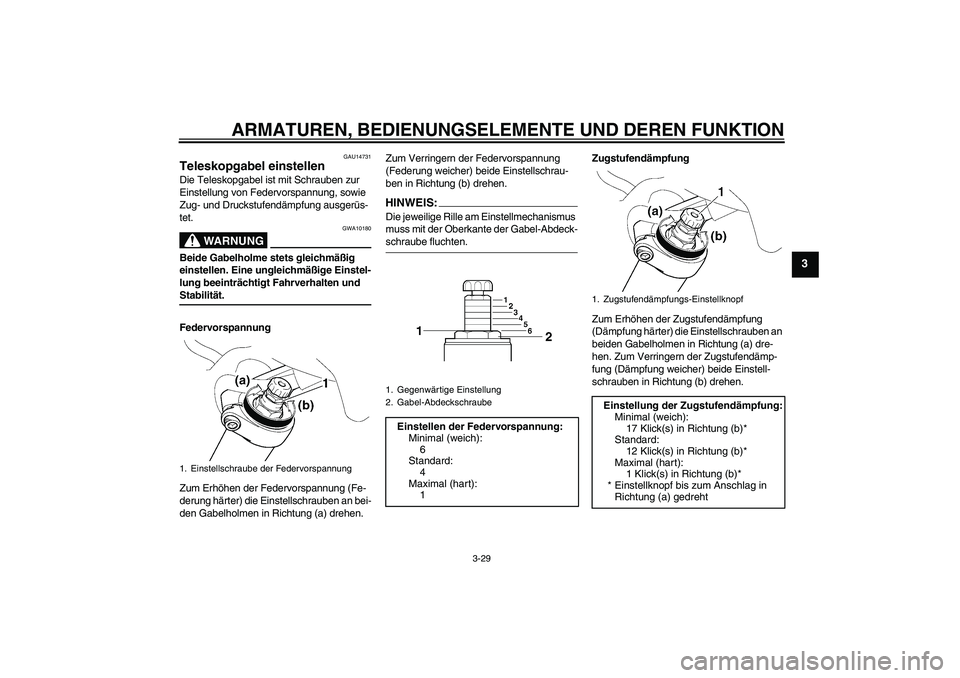 YAMAHA FJR1300AS 2008 Betriebsanleitungen (in German) ARMATUREN, BEDIENUNGSELEMENTE UND DEREN FUNKTION
3-29
3
GAU14731
Teleskopgabel einstellen Die Teleskopgabel ist mit Schrauben zur
Einstellung von Federvorspannung, sowie
Zug- und Druckstufendämpfun YAMAHA FJR1300AS 2008 Betriebsanleitungen (in German) ARMATUREN, BEDIENUNGSELEMENTE UND DEREN FUNKTION
3-29
3
GAU14731
Teleskopgabel einstellen Die Teleskopgabel ist mit Schrauben zur
Einstellung von Federvorspannung, sowie
Zug- und Druckstufendämpfun