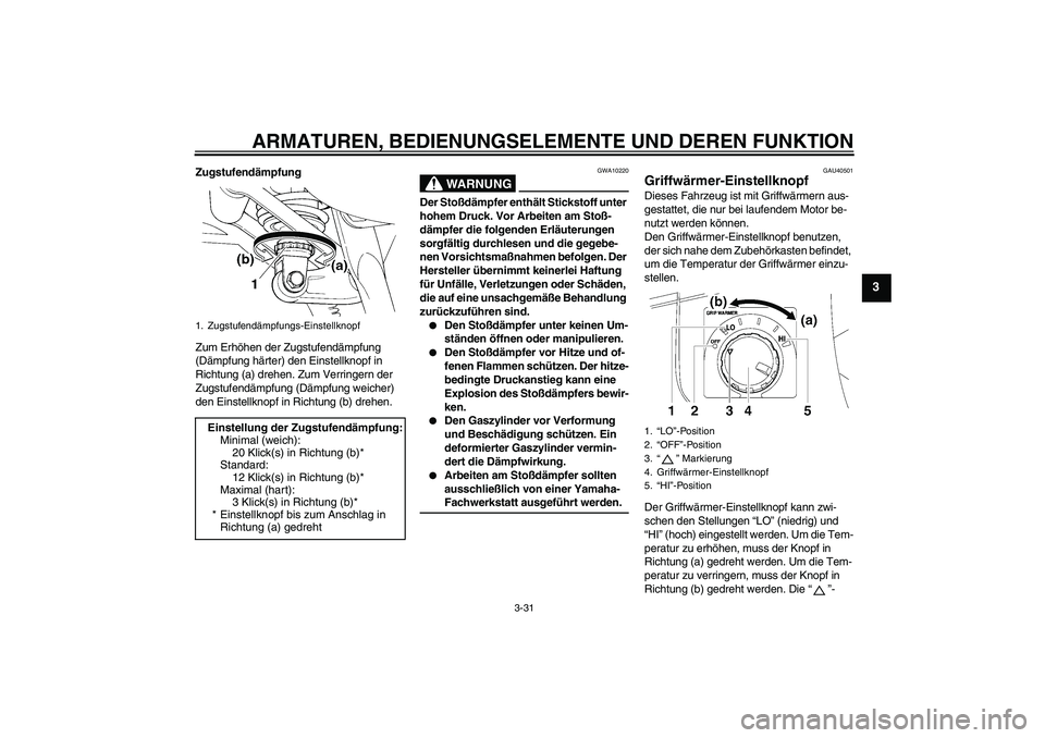 YAMAHA FJR1300AS 2008 Betriebsanleitungen (in German) ARMATUREN, BEDIENUNGSELEMENTE UND DEREN FUNKTION
3-31
3
Zugstufendämpfung
Zum Erhöhen der Zugstufendämpfung
(Dämpfung härter) den Einstellknopf in
Richtung (a) drehen. Zum Verringern der
Zugst YAMAHA FJR1300AS 2008 Betriebsanleitungen (in German) ARMATUREN, BEDIENUNGSELEMENTE UND DEREN FUNKTION
3-31
3
Zugstufendämpfung
Zum Erhöhen der Zugstufendämpfung
(Dämpfung härter) den Einstellknopf in
Richtung (a) drehen. Zum Verringern der
Zugst