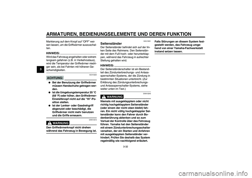 YAMAHA FJR1300AS 2008 Betriebsanleitungen (in German) ARMATUREN, BEDIENUNGSELEMENTE UND DEREN FUNKTION
3-32
3
Markierung auf dem Knopf auf “OFF” wei-
sen lassen, um die Griffwärmer auszuschal-
ten.HINWEIS:Wird das Fahrzeug angehalten oder extrem
la YAMAHA FJR1300AS 2008 Betriebsanleitungen (in German) ARMATUREN, BEDIENUNGSELEMENTE UND DEREN FUNKTION
3-32
3
Markierung auf dem Knopf auf “OFF” wei-
sen lassen, um die Griffwärmer auszuschal-
ten.HINWEIS:Wird das Fahrzeug angehalten oder extrem
la