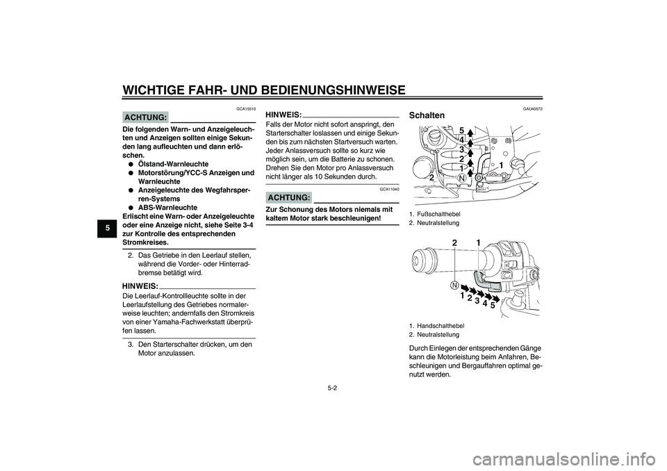 YAMAHA FJR1300AS 2008 Betriebsanleitungen (in German) WICHTIGE FAHR- UND BEDIENUNGSHINWEISE
5-2
5
ACHTUNG:
GCA15510
Die folgenden Warn- und Anzeigeleuch-
ten und Anzeigen sollten einige Sekun-
den lang aufleuchten und dann erlö-
schen.
Ölstand-Warnleu YAMAHA FJR1300AS 2008 Betriebsanleitungen (in German) WICHTIGE FAHR- UND BEDIENUNGSHINWEISE
5-2
5
ACHTUNG:
GCA15510
Die folgenden Warn- und Anzeigeleuch-
ten und Anzeigen sollten einige Sekun-
den lang aufleuchten und dann erlö-
schen.
Ölstand-Warnleu