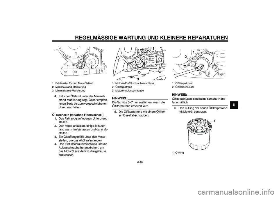 YAMAHA FJR1300AS 2008 Betriebsanleitungen (in German) REGELMÄSSIGE WARTUNG UND KLEINERE REPARATUREN
6-10
6
4. Falls der Ölstand unter der Minimal-
stand-Markierung liegt, Öl der empfoh-
lenen Sorte bis zum vorgeschriebenen
Stand nachfüllen.
Öl wech YAMAHA FJR1300AS 2008 Betriebsanleitungen (in German) REGELMÄSSIGE WARTUNG UND KLEINERE REPARATUREN
6-10
6
4. Falls der Ölstand unter der Minimal-
stand-Markierung liegt, Öl der empfoh-
lenen Sorte bis zum vorgeschriebenen
Stand nachfüllen.
Öl wech