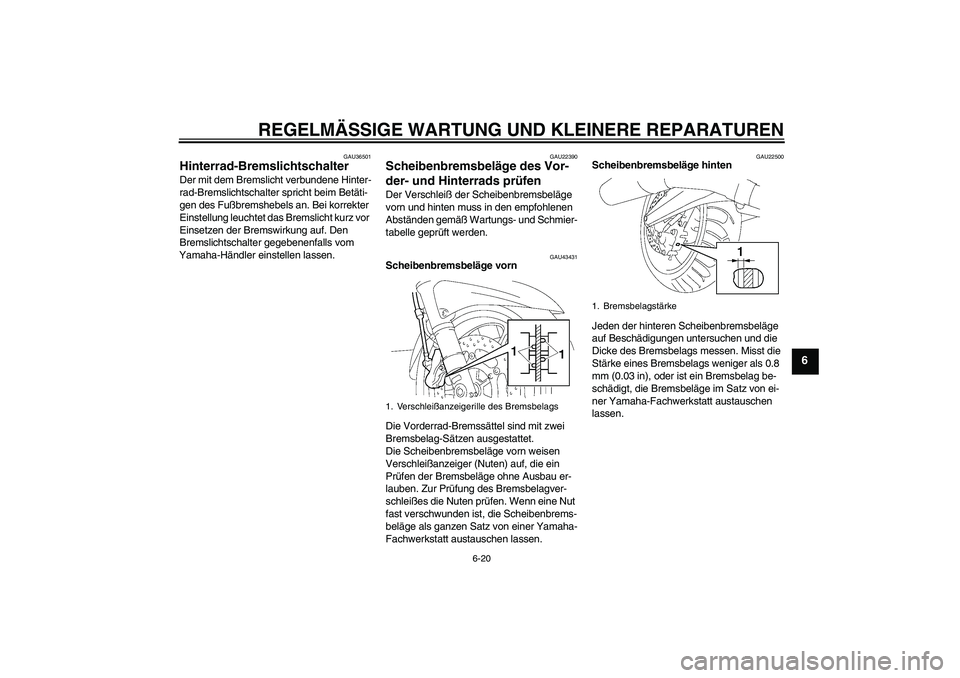 YAMAHA FJR1300AS 2008 Betriebsanleitungen (in German) REGELMÄSSIGE WARTUNG UND KLEINERE REPARATUREN
6-20
6
GAU36501
Hinterrad-Bremslichtschalter Der mit dem Bremslicht verbundene Hinter-
rad-Bremslichtschalter spricht beim Betäti-
gen des Fußbremshebe YAMAHA FJR1300AS 2008 Betriebsanleitungen (in German) REGELMÄSSIGE WARTUNG UND KLEINERE REPARATUREN
6-20
6
GAU36501
Hinterrad-Bremslichtschalter Der mit dem Bremslicht verbundene Hinter-
rad-Bremslichtschalter spricht beim Betäti-
gen des Fußbremshebe