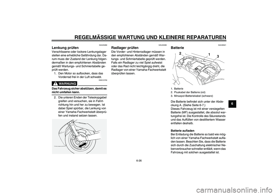 YAMAHA FJR1300AS 2008 Betriebsanleitungen (in German) REGELMÄSSIGE WARTUNG UND KLEINERE REPARATUREN
6-26
6
GAU23280
Lenkung prüfen Verschlissene oder lockere Lenkungslager
stellen eine erhebliche Gefährdung dar. Da-
rum muss der Zustand der Lenkung f YAMAHA FJR1300AS 2008 Betriebsanleitungen (in German) REGELMÄSSIGE WARTUNG UND KLEINERE REPARATUREN
6-26
6
GAU23280
Lenkung prüfen Verschlissene oder lockere Lenkungslager
stellen eine erhebliche Gefährdung dar. Da-
rum muss der Zustand der Lenkung f