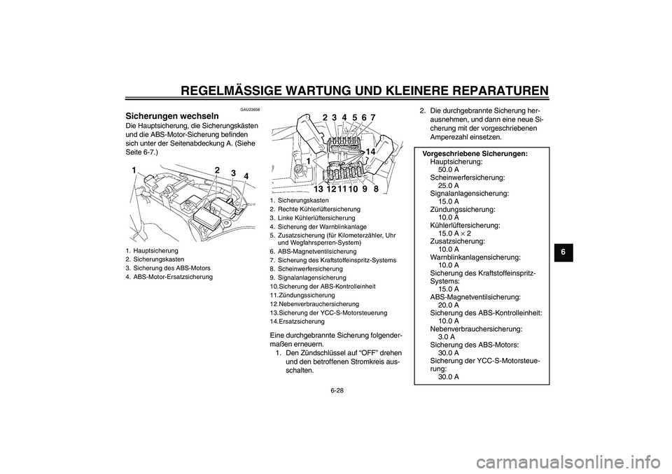 YAMAHA FJR1300AS 2008 Betriebsanleitungen (in German) REGELMÄSSIGE WARTUNG UND KLEINERE REPARATUREN
6-28
6
GAU23658
Sicherungen wechseln Die Hauptsicherung, die Sicherungskästen
und die ABS-Motor-Sicherung befinden
sich unter der Seitenabdeckung A. ( YAMAHA FJR1300AS 2008 Betriebsanleitungen (in German) REGELMÄSSIGE WARTUNG UND KLEINERE REPARATUREN
6-28
6
GAU23658
Sicherungen wechseln Die Hauptsicherung, die Sicherungskästen
und die ABS-Motor-Sicherung befinden
sich unter der Seitenabdeckung A. (