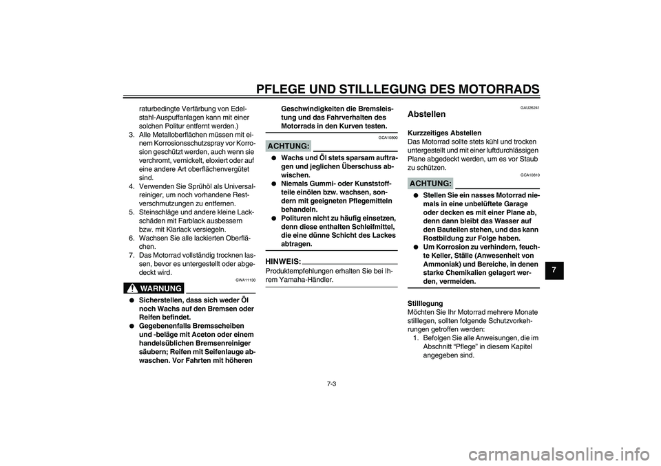 YAMAHA FJR1300AS 2008 Betriebsanleitungen (in German) PFLEGE UND STILLLEGUNG DES MOTORRADS
7-3
7
raturbedingte Verfärbung von Edel-
stahl-Auspuffanlagen kann mit einer
solchen Politur entfernt werden.)
3. Alle Metalloberflächen müssen mit ei-
nem Kor YAMAHA FJR1300AS 2008 Betriebsanleitungen (in German) PFLEGE UND STILLLEGUNG DES MOTORRADS
7-3
7
raturbedingte Verfärbung von Edel-
stahl-Auspuffanlagen kann mit einer
solchen Politur entfernt werden.)
3. Alle Metalloberflächen müssen mit ei-
nem Kor