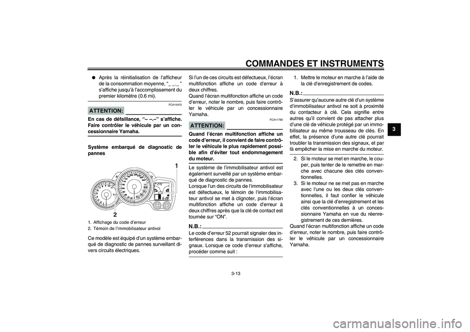 YAMAHA FJR1300AS 2008 Notices Demploi (in French) COMMANDES ET INSTRUMENTS
3-13
3
Après la réinitialisation de l’afficheur
de la consommation moyenne, “_ _._ ”
s’affiche jusqu’à l’accomplissement dupremier kilomètre (0.6 mi).
ATTENT YAMAHA FJR1300AS 2008 Notices Demploi (in French) COMMANDES ET INSTRUMENTS
3-13
3
Après la réinitialisation de l’afficheur
de la consommation moyenne, “_ _._ ”
s’affiche jusqu’à l’accomplissement dupremier kilomètre (0.6 mi).
ATTENT