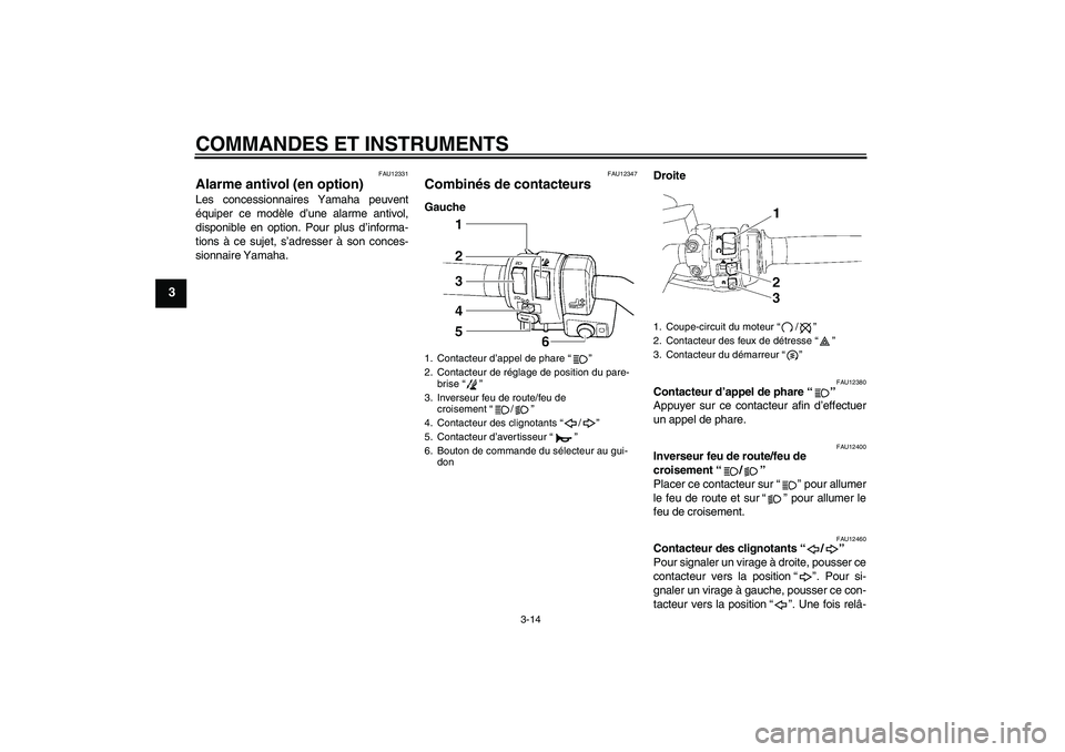 YAMAHA FJR1300AS 2008 Notices Demploi (in French) COMMANDES ET INSTRUMENTS
3-14
3
FAU12331
Alarme antivol (en option) Les concessionnaires Yamaha peuvent
équiper ce modèle d’une alarme antivol,
disponible en option. Pour plus d’informa-
tions YAMAHA FJR1300AS 2008 Notices Demploi (in French) COMMANDES ET INSTRUMENTS
3-14
3
FAU12331
Alarme antivol (en option) Les concessionnaires Yamaha peuvent
équiper ce modèle d’une alarme antivol,
disponible en option. Pour plus d’informa-
tions