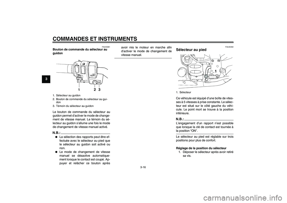 YAMAHA FJR1300AS 2008 Notices Demploi (in French) COMMANDES ET INSTRUMENTS
3-16
3
FAU40381
Bouton de commande du sélecteur au
guidon
Le bouton de commande du sélecteur au
guidon permet d’activer le mode de change-
ment de vitesse manuel. Le té YAMAHA FJR1300AS 2008 Notices Demploi (in French) COMMANDES ET INSTRUMENTS
3-16
3
FAU40381
Bouton de commande du sélecteur au
guidon
Le bouton de commande du sélecteur au
guidon permet d’activer le mode de change-
ment de vitesse manuel. Le té