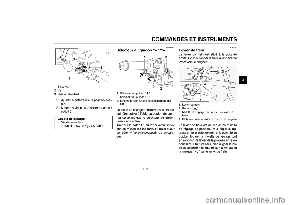 YAMAHA FJR1300AS 2008 Notices Demploi (in French) COMMANDES ET INSTRUMENTS
3-17
3
2. Ajuster le sélecteur à la position dési-
rée.
3. Monter la vis, puis la serrer au couple
spécifié.
FAU40481
Sélecteur au guidon“”/“” Le mode de change YAMAHA FJR1300AS 2008 Notices Demploi (in French) COMMANDES ET INSTRUMENTS
3-17
3
2. Ajuster le sélecteur à la position dési-
rée.
3. Monter la vis, puis la serrer au couple
spécifié.
FAU40481
Sélecteur au guidon“”/“” Le mode de change