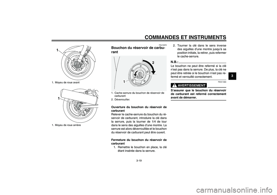 YAMAHA FJR1300AS 2008 Notices Demploi (in French) COMMANDES ET INSTRUMENTS
3-19
3
FAU13072
Bouchon du réservoir de carbu-
rant Ouverture du bouchon du réservoir de
carburant
Relever le cache-serrure du bouchon du ré-
servoir de carburant, introdui YAMAHA FJR1300AS 2008 Notices Demploi (in French) COMMANDES ET INSTRUMENTS
3-19
3
FAU13072
Bouchon du réservoir de carbu-
rant Ouverture du bouchon du réservoir de
carburant
Relever le cache-serrure du bouchon du ré-
servoir de carburant, introdui