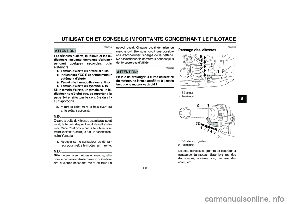 YAMAHA FJR1300AS 2008 Notices Demploi (in French) UTILISATION ET CONSEILS IMPORTANTS CONCERNANT LE PILOTAGE
5-2
5
ATTENTION:
FCA15510
Les témoins d’alerte, le témoin et les in-
dicateurs suivants devraient s’allumer
pendant quelques secondes, p YAMAHA FJR1300AS 2008 Notices Demploi (in French) UTILISATION ET CONSEILS IMPORTANTS CONCERNANT LE PILOTAGE
5-2
5
ATTENTION:
FCA15510
Les témoins d’alerte, le témoin et les in-
dicateurs suivants devraient s’allumer
pendant quelques secondes, p