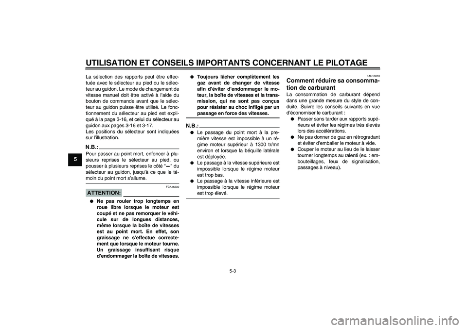 YAMAHA FJR1300AS 2008 Notices Demploi (in French) UTILISATION ET CONSEILS IMPORTANTS CONCERNANT LE PILOTAGE
5-3
5
La sélection des rapports peut être effec-
tuée avec le sélecteur au pied ou le sélec-
teur au guidon. Le mode de changement de
vit YAMAHA FJR1300AS 2008 Notices Demploi (in French) UTILISATION ET CONSEILS IMPORTANTS CONCERNANT LE PILOTAGE
5-3
5
La sélection des rapports peut être effec-
tuée avec le sélecteur au pied ou le sélec-
teur au guidon. Le mode de changement de
vit