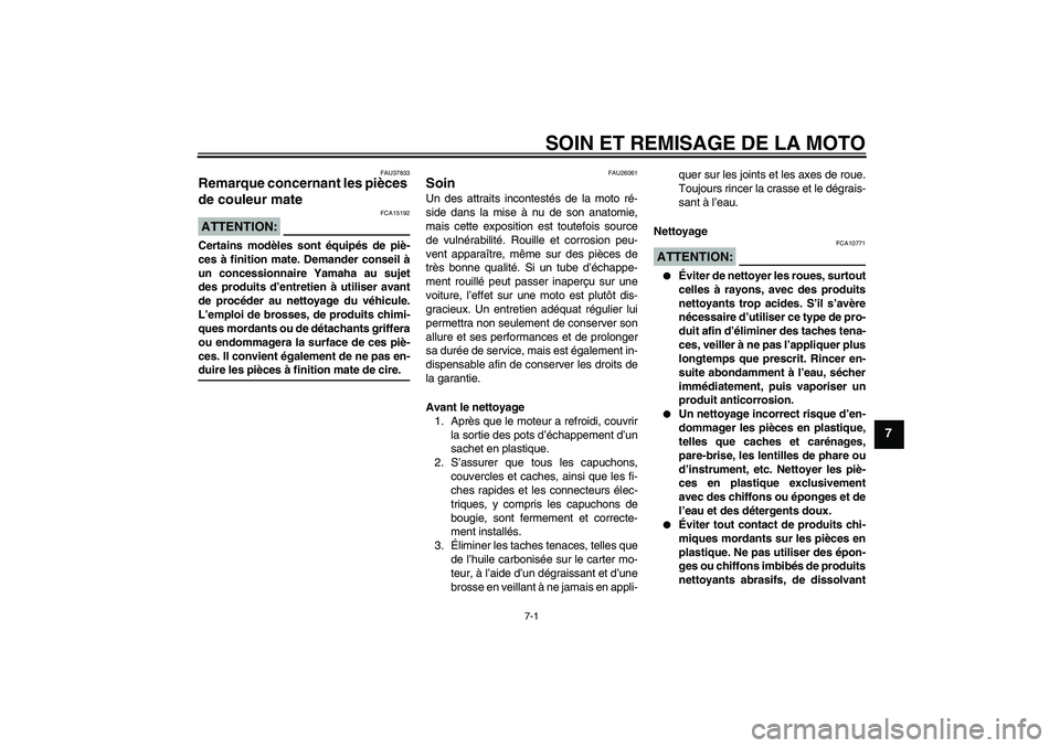 YAMAHA FJR1300AS 2008 Notices Demploi (in French) SOIN ET REMISAGE DE LA MOTO
7-1
7
FAU37833
Remarque concernant les pièces
de couleur mate ATTENTION:
FCA15192
Certains modèles sont équipés de piè-
ces à finition mate. Demander conseil à
un c YAMAHA FJR1300AS 2008 Notices Demploi (in French) SOIN ET REMISAGE DE LA MOTO
7-1
7
FAU37833
Remarque concernant les pièces
de couleur mate ATTENTION:
FCA15192
Certains modèles sont équipés de piè-
ces à finition mate. Demander conseil à
un c