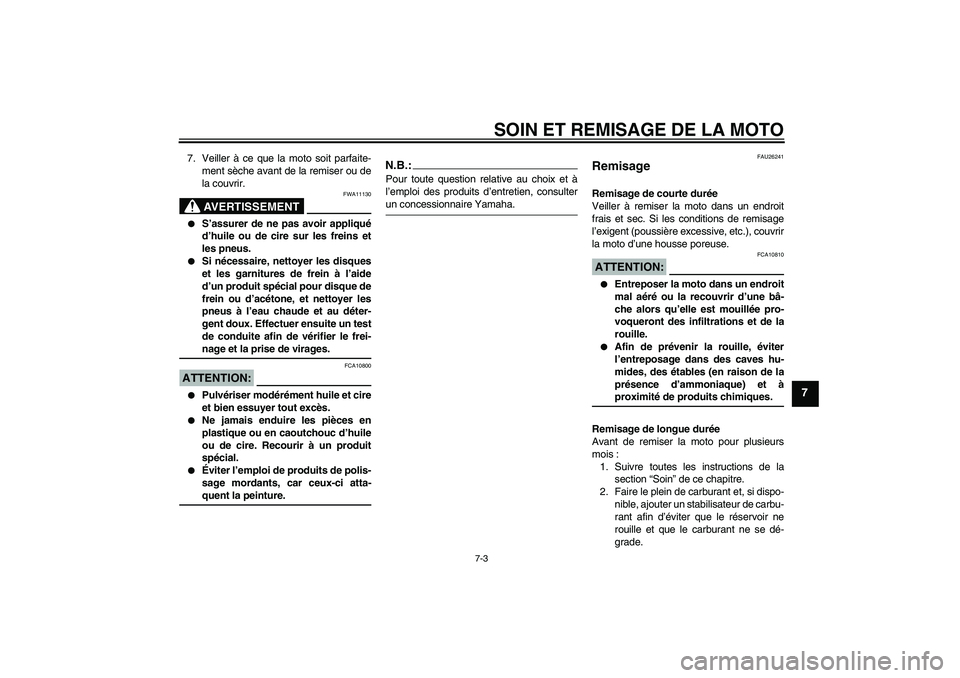 YAMAHA FJR1300AS 2008 Notices Demploi (in French) SOIN ET REMISAGE DE LA MOTO
7-3
7
7. Veiller à ce que la moto soit parfaite-
ment sèche avant de la remiser ou de
la couvrir.
AVERTISSEMENT
FWA11130
S’assurer de ne pas avoir appliqué
d’huile YAMAHA FJR1300AS 2008 Notices Demploi (in French) SOIN ET REMISAGE DE LA MOTO
7-3
7
7. Veiller à ce que la moto soit parfaite-
ment sèche avant de la remiser ou de
la couvrir.
AVERTISSEMENT
FWA11130
S’assurer de ne pas avoir appliqué
d’huile