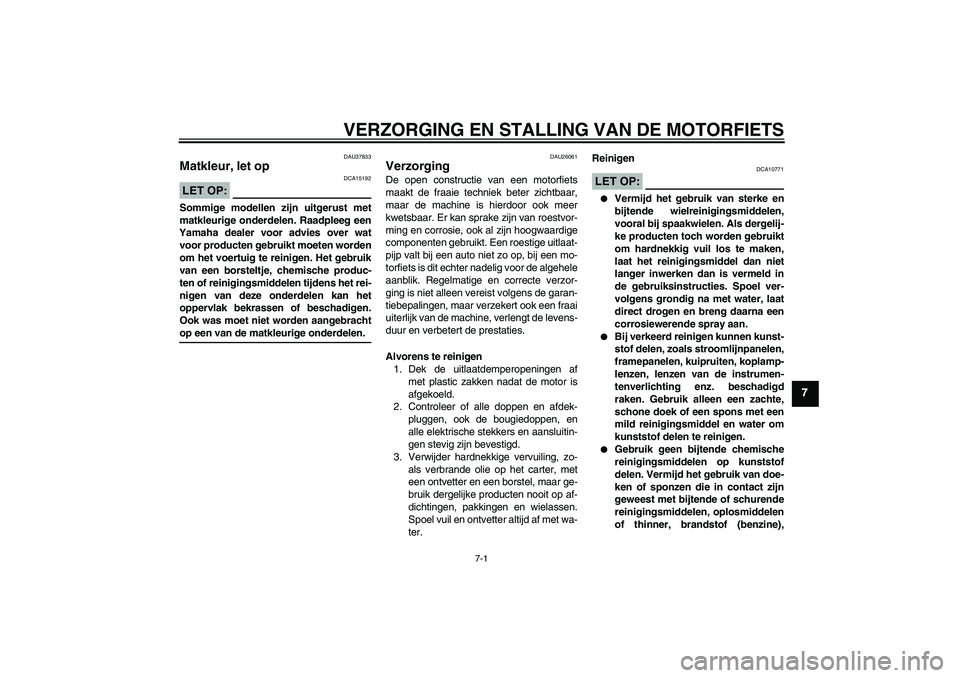 YAMAHA FJR1300AS 2008 Instructieboekje (in Dutch) VERZORGING EN STALLING VAN DE MOTORFIETS
7-1
7
DAU37833
Matkleur, let op LET OP:
DCA15192
Sommige modellen zijn uitgerust met
matkleurige onderdelen. Raadpleeg een
Yamaha dealer voor advies over wat
v YAMAHA FJR1300AS 2008 Instructieboekje (in Dutch) VERZORGING EN STALLING VAN DE MOTORFIETS
7-1
7
DAU37833
Matkleur, let op LET OP:
DCA15192
Sommige modellen zijn uitgerust met
matkleurige onderdelen. Raadpleeg een
Yamaha dealer voor advies over wat
v