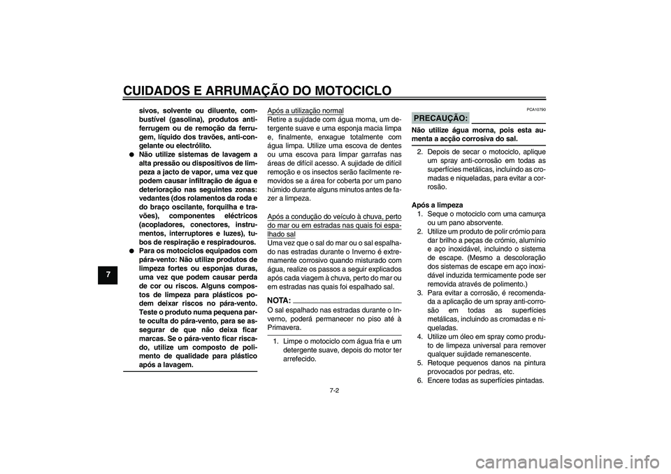 YAMAHA FJR1300AS 2008 Manual de utilização (in Portuguese) CUIDADOS E ARRUMAÇÃO DO MOTOCICLO
7-2
7
sivos, solvente ou diluente, com-
bustível (gasolina), produtos anti-
ferrugem ou de remoção da ferru-
gem, líquido dos travões, anti-con-
gelante ou ele YAMAHA FJR1300AS 2008 Manual de utilização (in Portuguese) CUIDADOS E ARRUMAÇÃO DO MOTOCICLO
7-2
7
sivos, solvente ou diluente, com-
bustível (gasolina), produtos anti-
ferrugem ou de remoção da ferru-
gem, líquido dos travões, anti-con-
gelante ou ele