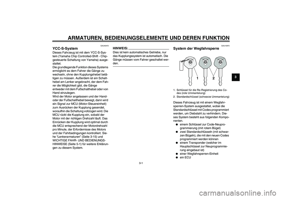 YAMAHA FJR1300AS 2007 Betriebsanleitungen (in German) ARMATUREN, BEDIENUNGSELEMENTE UND DEREN FUNKTION
3-1
3
GAU40472
YCC-S-System Dieses Fahrzeug ist mit dem YCC-S-Sys-
tem (Yamaha Chip Controlled-Shift - Chip-
gesteuerte Schaltung von Yamaha) ausge-
st YAMAHA FJR1300AS 2007 Betriebsanleitungen (in German) ARMATUREN, BEDIENUNGSELEMENTE UND DEREN FUNKTION
3-1
3
GAU40472
YCC-S-System Dieses Fahrzeug ist mit dem YCC-S-Sys-
tem (Yamaha Chip Controlled-Shift - Chip-
gesteuerte Schaltung von Yamaha) ausge-
st