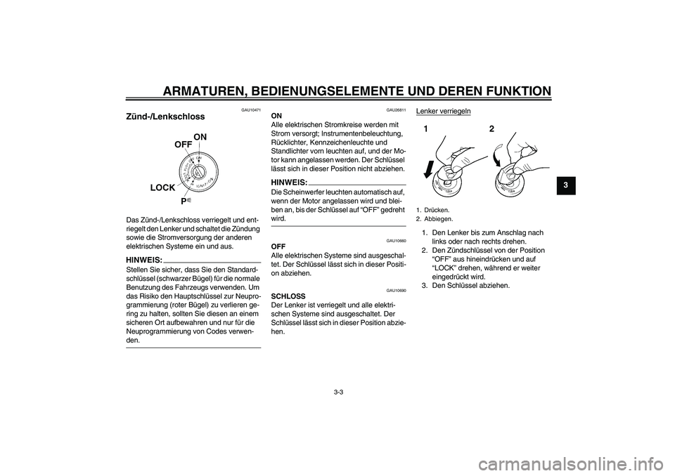 YAMAHA FJR1300AS 2007 Betriebsanleitungen (in German) ARMATUREN, BEDIENUNGSELEMENTE UND DEREN FUNKTION
3-3
3
GAU10471
Zünd-/Lenkschloss Das Zünd-/Lenkschloss verriegelt und ent-
riegelt den Lenker und schaltet die Zündung
sowie die Stromversorgung de YAMAHA FJR1300AS 2007 Betriebsanleitungen (in German) ARMATUREN, BEDIENUNGSELEMENTE UND DEREN FUNKTION
3-3
3
GAU10471
Zünd-/Lenkschloss Das Zünd-/Lenkschloss verriegelt und ent-
riegelt den Lenker und schaltet die Zündung
sowie die Stromversorgung de