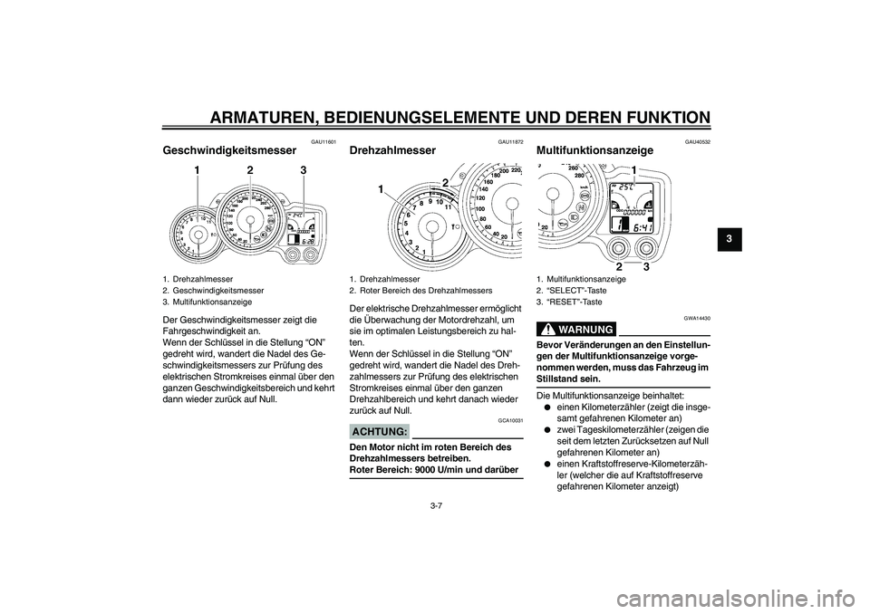 YAMAHA FJR1300AS 2007 Betriebsanleitungen (in German) ARMATUREN, BEDIENUNGSELEMENTE UND DEREN FUNKTION
3-7
3
GAU11601
Geschwindigkeitsmesser Der Geschwindigkeitsmesser zeigt die
Fahrgeschwindigkeit an.
Wenn der Schlüssel in die Stellung “ON”
gedre YAMAHA FJR1300AS 2007 Betriebsanleitungen (in German) ARMATUREN, BEDIENUNGSELEMENTE UND DEREN FUNKTION
3-7
3
GAU11601
Geschwindigkeitsmesser Der Geschwindigkeitsmesser zeigt die
Fahrgeschwindigkeit an.
Wenn der Schlüssel in die Stellung “ON”
gedre