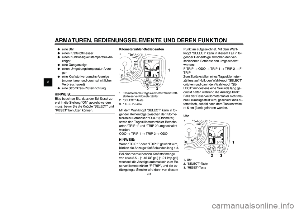 YAMAHA FJR1300AS 2007 Betriebsanleitungen (in German) ARMATUREN, BEDIENUNGSELEMENTE UND DEREN FUNKTION
3-8
3
eine Uhr
einen Kraftstoffmesser
einen Kühlflüssigkeitstemperatur-An-
zeiger
eine Ganganzeige
einen Umgebungstemperatur-Anzei-
ger
e YAMAHA FJR1300AS 2007 Betriebsanleitungen (in German) ARMATUREN, BEDIENUNGSELEMENTE UND DEREN FUNKTION
3-8
3
eine Uhr
einen Kraftstoffmesser
einen Kühlflüssigkeitstemperatur-An-
zeiger
eine Ganganzeige
einen Umgebungstemperatur-Anzei-
ger
e