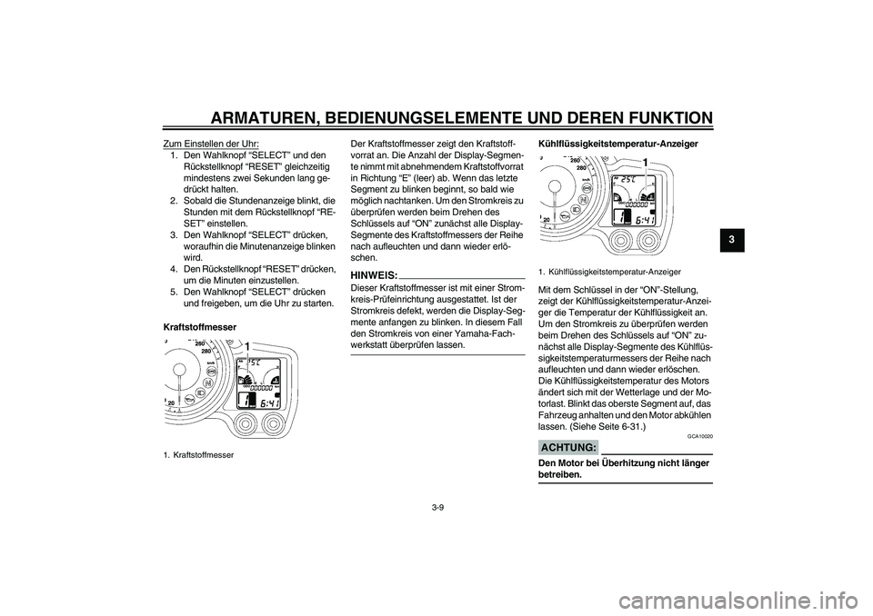YAMAHA FJR1300AS 2007 Betriebsanleitungen (in German) ARMATUREN, BEDIENUNGSELEMENTE UND DEREN FUNKTION
3-9
3
Zum Einstellen der Uhr:1. Den Wahlknopf “SELECT” und den
Rückstellknopf “RESET” gleichzeitig
mindestens zwei Sekunden lang ge-
drückt YAMAHA FJR1300AS 2007 Betriebsanleitungen (in German) ARMATUREN, BEDIENUNGSELEMENTE UND DEREN FUNKTION
3-9
3
Zum Einstellen der Uhr:1. Den Wahlknopf “SELECT” und den
Rückstellknopf “RESET” gleichzeitig
mindestens zwei Sekunden lang ge-
drückt