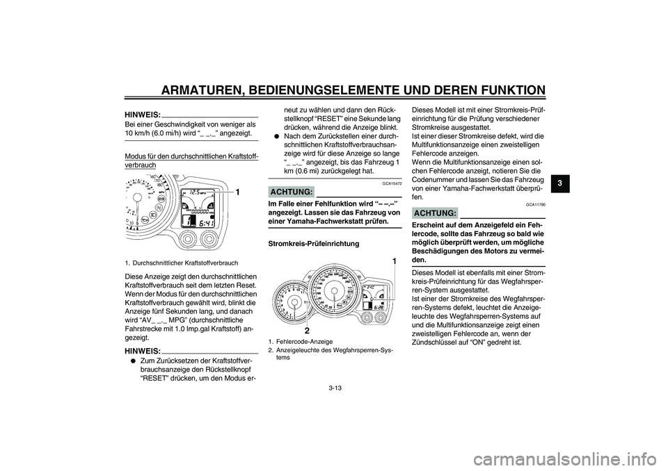 YAMAHA FJR1300AS 2007 Betriebsanleitungen (in German) ARMATUREN, BEDIENUNGSELEMENTE UND DEREN FUNKTION
3-13
3
HINWEIS:Bei einer Geschwindigkeit von weniger als 10 km/h (6.0 mi/h) wird “_ _._” angezeigt.
Modus für den durchschnittlichen Kraftstoff-ve YAMAHA FJR1300AS 2007 Betriebsanleitungen (in German) ARMATUREN, BEDIENUNGSELEMENTE UND DEREN FUNKTION
3-13
3
HINWEIS:Bei einer Geschwindigkeit von weniger als 10 km/h (6.0 mi/h) wird “_ _._” angezeigt.
Modus für den durchschnittlichen Kraftstoff-ve