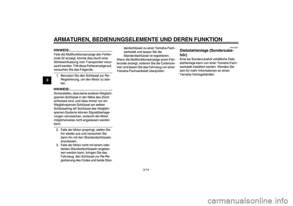 YAMAHA FJR1300AS 2007 Betriebsanleitungen (in German) ARMATUREN, BEDIENUNGSELEMENTE UND DEREN FUNKTION
3-14
3
HINWEIS:Falls die Multifunktionsanzeige den Fehler-
code 52 anzeigt, könnte dies durch eine
Störbeeinflussung vom Transponder verur-
sacht we YAMAHA FJR1300AS 2007 Betriebsanleitungen (in German) ARMATUREN, BEDIENUNGSELEMENTE UND DEREN FUNKTION
3-14
3
HINWEIS:Falls die Multifunktionsanzeige den Fehler-
code 52 anzeigt, könnte dies durch eine
Störbeeinflussung vom Transponder verur-
sacht we
