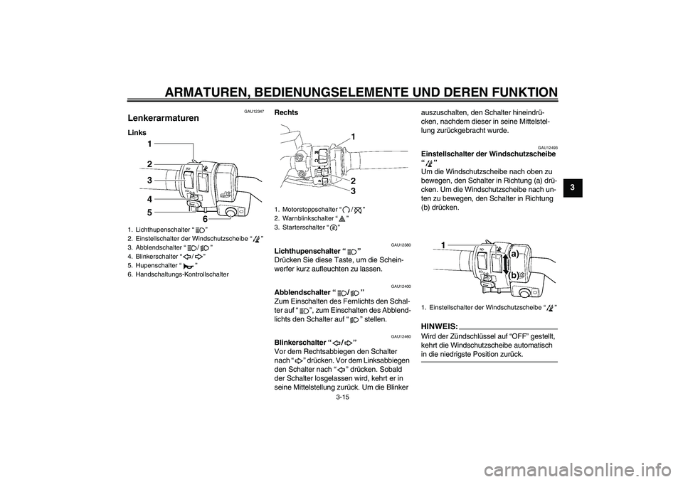 YAMAHA FJR1300AS 2007 Betriebsanleitungen (in German) ARMATUREN, BEDIENUNGSELEMENTE UND DEREN FUNKTION
3-15
3
GAU12347
Lenkerarmaturen LinksRechts
GAU12380
Lichthupenschalter “”
Drücken Sie diese Taste, um die Schein-
werfer kurz aufleuchten zu las YAMAHA FJR1300AS 2007 Betriebsanleitungen (in German) ARMATUREN, BEDIENUNGSELEMENTE UND DEREN FUNKTION
3-15
3
GAU12347
Lenkerarmaturen LinksRechts
GAU12380
Lichthupenschalter “”
Drücken Sie diese Taste, um die Schein-
werfer kurz aufleuchten zu las
