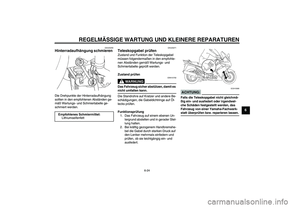 YAMAHA FJR1300AS 2007 Betriebsanleitungen (in German) REGELMÄSSIGE WARTUNG UND KLEINERE REPARATUREN
6-24
6
GAU23250
Hinterradaufhängung schmieren Die Drehpunkte der Hinterradaufhängung
sollten in den empfohlenen Abständen ge-
mäß Wartungs- und Sch YAMAHA FJR1300AS 2007 Betriebsanleitungen (in German) REGELMÄSSIGE WARTUNG UND KLEINERE REPARATUREN
6-24
6
GAU23250
Hinterradaufhängung schmieren Die Drehpunkte der Hinterradaufhängung
sollten in den empfohlenen Abständen ge-
mäß Wartungs- und Sch