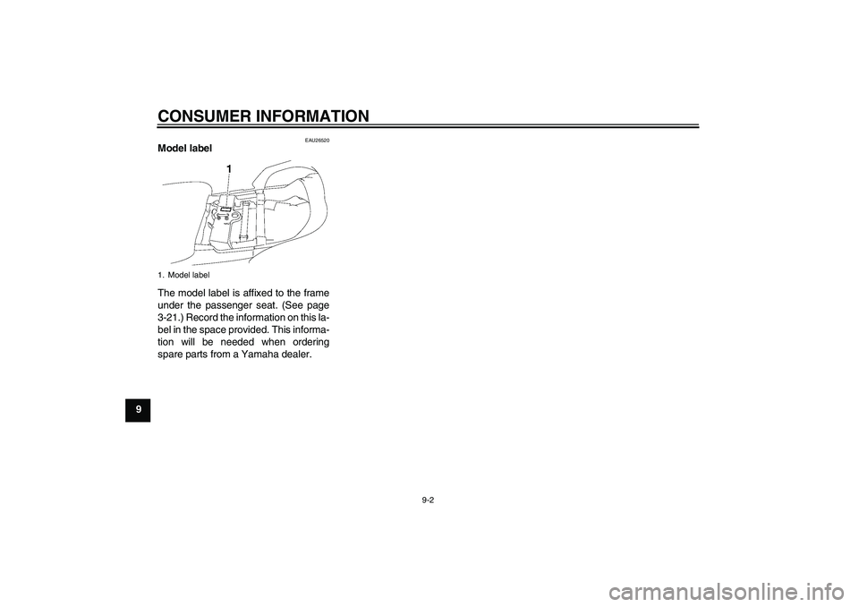 YAMAHA FJR1300AS 2006  Owners Manual CONSUMER INFORMATION
9-2
9
EAU26520
Model label 
The model label is affixed to the frame
under the passenger seat. (See page
3-21.) Record the information on this la-
bel in the space provided. This i