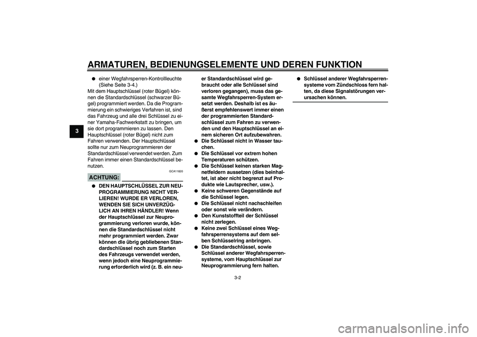 YAMAHA FJR1300AS 2006 Betriebsanleitungen (in German) ARMATUREN, BEDIENUNGSELEMENTE UND DEREN FUNKTION
3-2
3
einer Wegfahrsperren-Kontrollleuchte
(Siehe Seite 3-4.)
Mit dem Hauptschlüssel (roter Bügel) kön-
nen die Standardschlüssel (schwarzer Bü YAMAHA FJR1300AS 2006 Betriebsanleitungen (in German) ARMATUREN, BEDIENUNGSELEMENTE UND DEREN FUNKTION
3-2
3
einer Wegfahrsperren-Kontrollleuchte
(Siehe Seite 3-4.)
Mit dem Hauptschlüssel (roter Bügel) kön-
nen die Standardschlüssel (schwarzer Bü