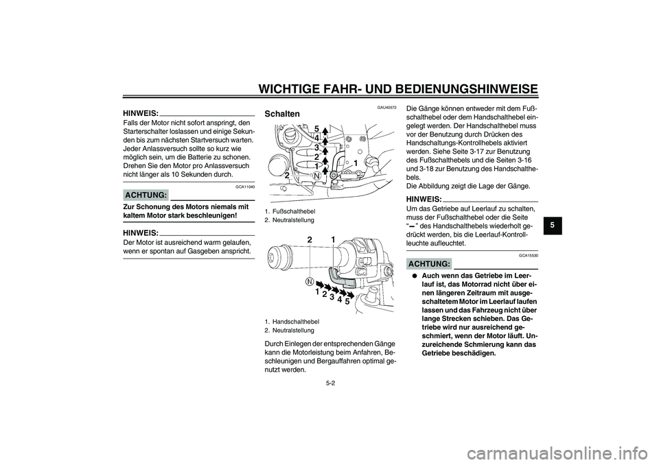 YAMAHA FJR1300AS 2006 Betriebsanleitungen (in German) WICHTIGE FAHR- UND BEDIENUNGSHINWEISE
5-2
5
HINWEIS:Falls der Motor nicht sofort anspringt, den
Starterschalter loslassen und einige Sekun-
den bis zum nächsten Startversuch warten.
Jeder Anlassver YAMAHA FJR1300AS 2006 Betriebsanleitungen (in German) WICHTIGE FAHR- UND BEDIENUNGSHINWEISE
5-2
5
HINWEIS:Falls der Motor nicht sofort anspringt, den
Starterschalter loslassen und einige Sekun-
den bis zum nächsten Startversuch warten.
Jeder Anlassver