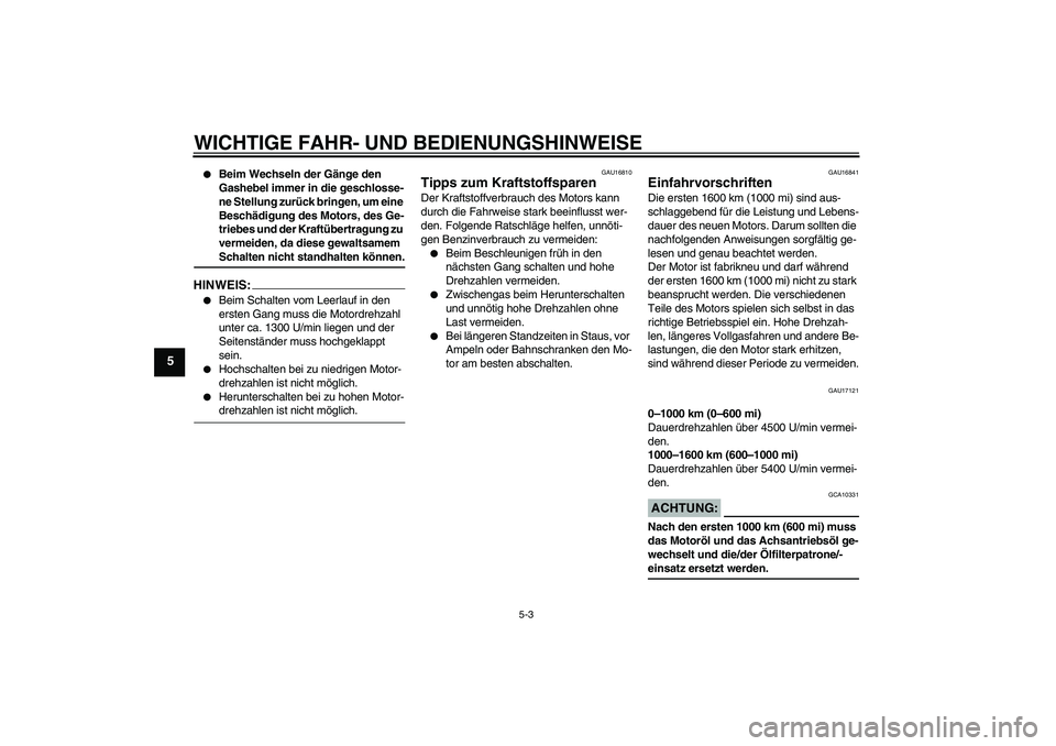 YAMAHA FJR1300AS 2006 Betriebsanleitungen (in German) WICHTIGE FAHR- UND BEDIENUNGSHINWEISE
5-3
5
Beim Wechseln der Gänge den
Gashebel immer in die geschlosse-
ne Stellung zurück bringen, um eine
Beschädigung des Motors, des Ge-
triebes und der Kr YAMAHA FJR1300AS 2006 Betriebsanleitungen (in German) WICHTIGE FAHR- UND BEDIENUNGSHINWEISE
5-3
5
Beim Wechseln der Gänge den
Gashebel immer in die geschlosse-
ne Stellung zurück bringen, um eine
Beschädigung des Motors, des Ge-
triebes und der Kr