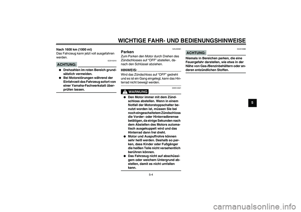 YAMAHA FJR1300AS 2006 Betriebsanleitungen (in German) WICHTIGE FAHR- UND BEDIENUNGSHINWEISE
5-4
5
Nach 1600 km (1000 mi)
Das Fahrzeug kann jetzt voll ausgefahren
werden.ACHTUNG:
GCA10310
Drehzahlen im roten Bereich grund-
sätzlich vermeiden.
Bei Mo YAMAHA FJR1300AS 2006 Betriebsanleitungen (in German) WICHTIGE FAHR- UND BEDIENUNGSHINWEISE
5-4
5
Nach 1600 km (1000 mi)
Das Fahrzeug kann jetzt voll ausgefahren
werden.ACHTUNG:
GCA10310
Drehzahlen im roten Bereich grund-
sätzlich vermeiden.
Bei Mo