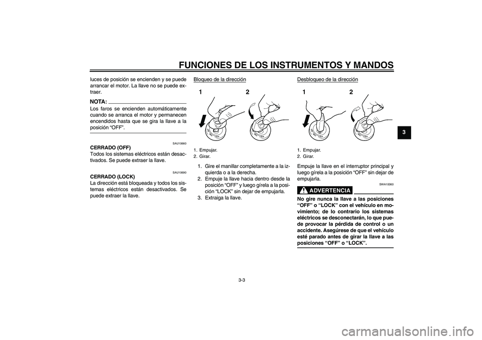 YAMAHA FJR1300AS 2006 Manuale de Empleo (in Spanish) FUNCIONES DE LOS INSTRUMENTOS Y MANDOS
3-3
3
luces de posición se encienden y se puede
arrancar el motor. La llave no se puede ex-
traer.NOTA:Los faros se encienden automáticamente
cuando se arranca YAMAHA FJR1300AS 2006 Manuale de Empleo (in Spanish) FUNCIONES DE LOS INSTRUMENTOS Y MANDOS
3-3
3
luces de posición se encienden y se puede
arrancar el motor. La llave no se puede ex-
traer.NOTA:Los faros se encienden automáticamente
cuando se arranca