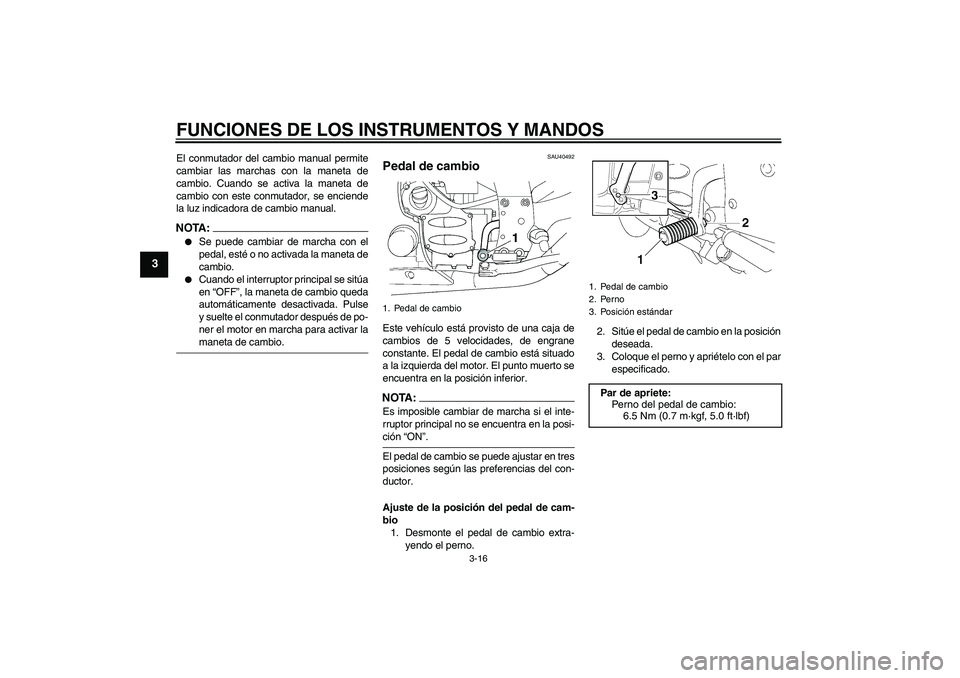 YAMAHA FJR1300AS 2006 Manuale de Empleo (in Spanish) FUNCIONES DE LOS INSTRUMENTOS Y MANDOS
3-16
3
El conmutador del cambio manual permite
cambiar las marchas con la maneta de
cambio. Cuando se activa la maneta de
cambio con este conmutador, se enciende YAMAHA FJR1300AS 2006 Manuale de Empleo (in Spanish) FUNCIONES DE LOS INSTRUMENTOS Y MANDOS
3-16
3
El conmutador del cambio manual permite
cambiar las marchas con la maneta de
cambio. Cuando se activa la maneta de
cambio con este conmutador, se enciende