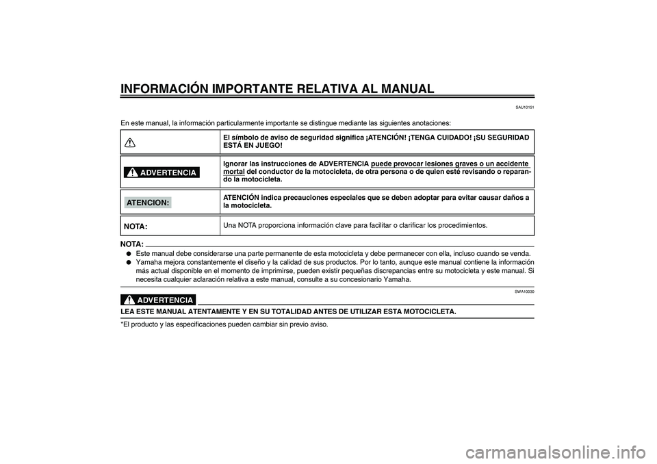 YAMAHA FJR1300AS 2006 Manuale de Empleo (in Spanish) INFORMACIÓN IMPORTANTE RELATIVA AL MANUAL
SAU10151
En este manual, la información particularmente importante se distingue mediante las siguientes anotaciones:NOTA:
Este manual debe considerarse una YAMAHA FJR1300AS 2006 Manuale de Empleo (in Spanish) INFORMACIÓN IMPORTANTE RELATIVA AL MANUAL
SAU10151
En este manual, la información particularmente importante se distingue mediante las siguientes anotaciones:NOTA:
Este manual debe considerarse una