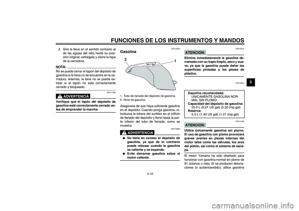 YAMAHA FJR1300AS 2006 Manuale de Empleo (in Spanish) FUNCIONES DE LOS INSTRUMENTOS Y MANDOS
3-19
3
2. Gire la llave en el sentido contrario al
de las agujas del reloj hasta su posi-
ción original, extráigala y cierre la tapa
de la cerradura.NOTA:No se YAMAHA FJR1300AS 2006 Manuale de Empleo (in Spanish) FUNCIONES DE LOS INSTRUMENTOS Y MANDOS
3-19
3
2. Gire la llave en el sentido contrario al
de las agujas del reloj hasta su posi-
ción original, extráigala y cierre la tapa
de la cerradura.NOTA:No se