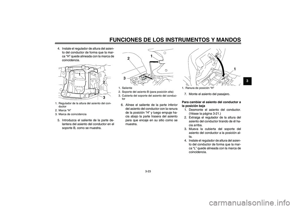 YAMAHA FJR1300AS 2006 Manuale de Empleo (in Spanish) FUNCIONES DE LOS INSTRUMENTOS Y MANDOS
3-23
3
4. Instale el regulador de altura del asien-
to del conductor de forma que la mar-
ca “H” quede alineada con la marca de
coincidencia.
5. Introduzca e YAMAHA FJR1300AS 2006 Manuale de Empleo (in Spanish) FUNCIONES DE LOS INSTRUMENTOS Y MANDOS
3-23
3
4. Instale el regulador de altura del asien-
to del conductor de forma que la mar-
ca “H” quede alineada con la marca de
coincidencia.
5. Introduzca e