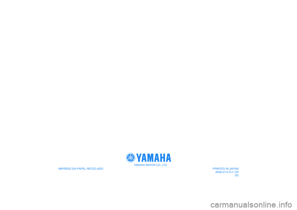 YAMAHA FJR1300AS 2006  Manuale de Empleo (in Spanish) IMPRESO EN PAPEL RECICLADO 
YAMAHA MOTOR CO., LTD.
PRINTED IN JAPAN
2006.07-0.3×1 CR
(S) 