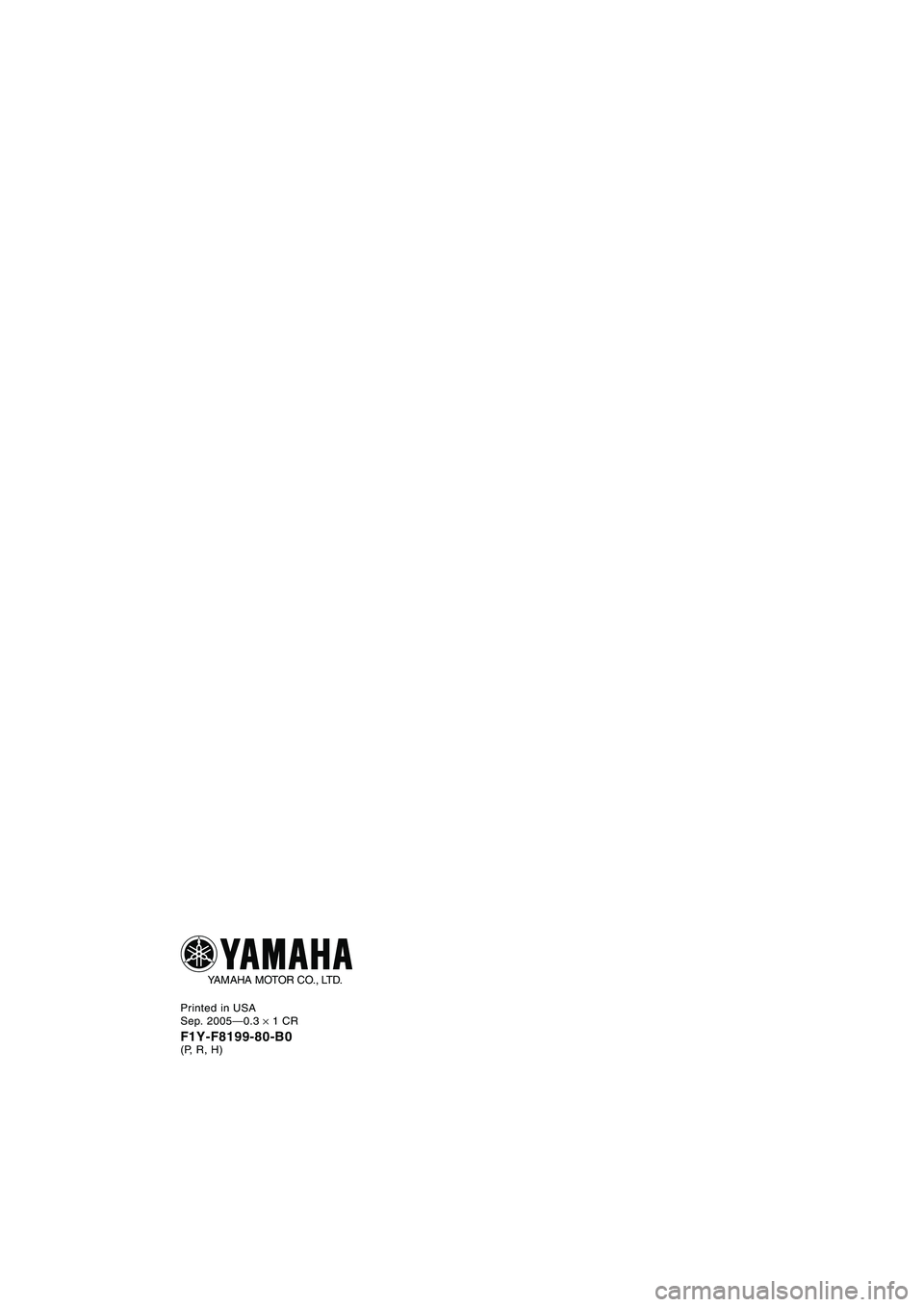 YAMAHA FX 2006  Manual de utilização (in Portuguese) Printed in USA
Sep. 2005—0.3 × 1 CR
F1Y-F8199-80-B0(P, R, H)
YAMAHA MOTOR CO., LTD.
B_F1Y80.book  Page 1  Friday, September 2, 2005  3:28 PM 