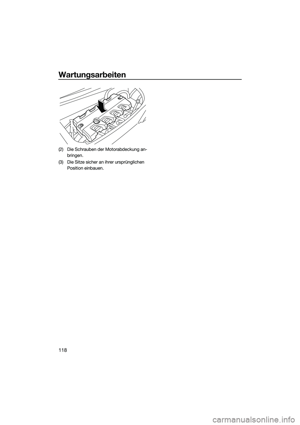 YAMAHA FX HO CRUISER 2022  Betriebsanleitungen (in German) Wartungsarbeiten
118
(2) Die Schrauben der Motorabdeckung an-bringen.
(3) Die Sitze sicher an ihrer ursprünglichen  Position einbauen.
UF3V73G0.book  Page 118  Tuesday, September 28, 2021  11:00 AM 