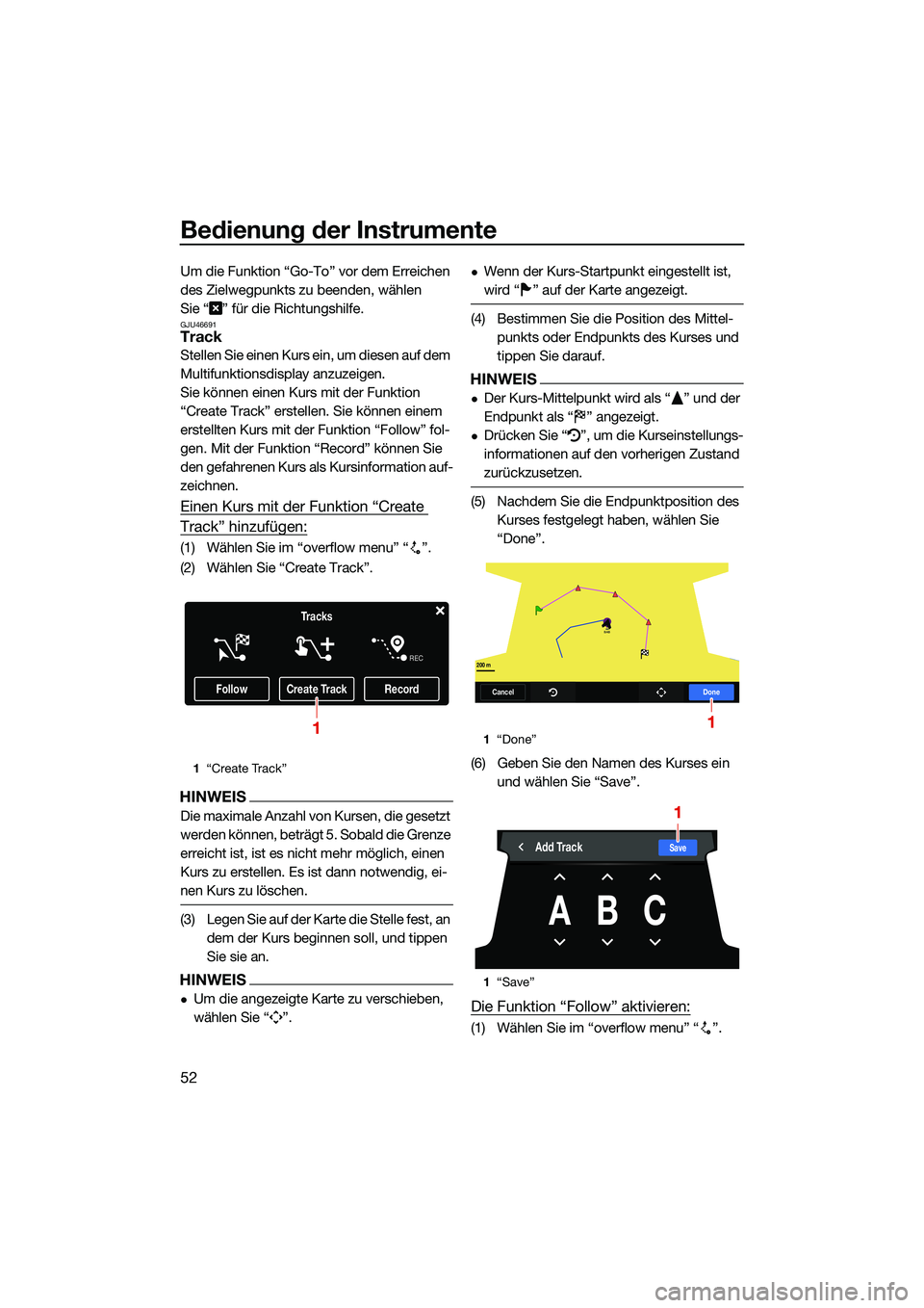 YAMAHA FX HO CRUISER 2022 Betriebsanleitungen (in German) Bedienung der Instrumente
52
Um die Funktion “Go-To” vor dem Erreichen
des Zielwegpunkts zu beenden, wählen
Sie “ ” für die Richtungshilfe.
GJU46691Track
Stellen Sie einen Kurs ein, um die YAMAHA FX HO CRUISER 2022 Betriebsanleitungen (in German) Bedienung der Instrumente
52
Um die Funktion “Go-To” vor dem Erreichen
des Zielwegpunkts zu beenden, wählen
Sie “ ” für die Richtungshilfe.
GJU46691Track
Stellen Sie einen Kurs ein, um die