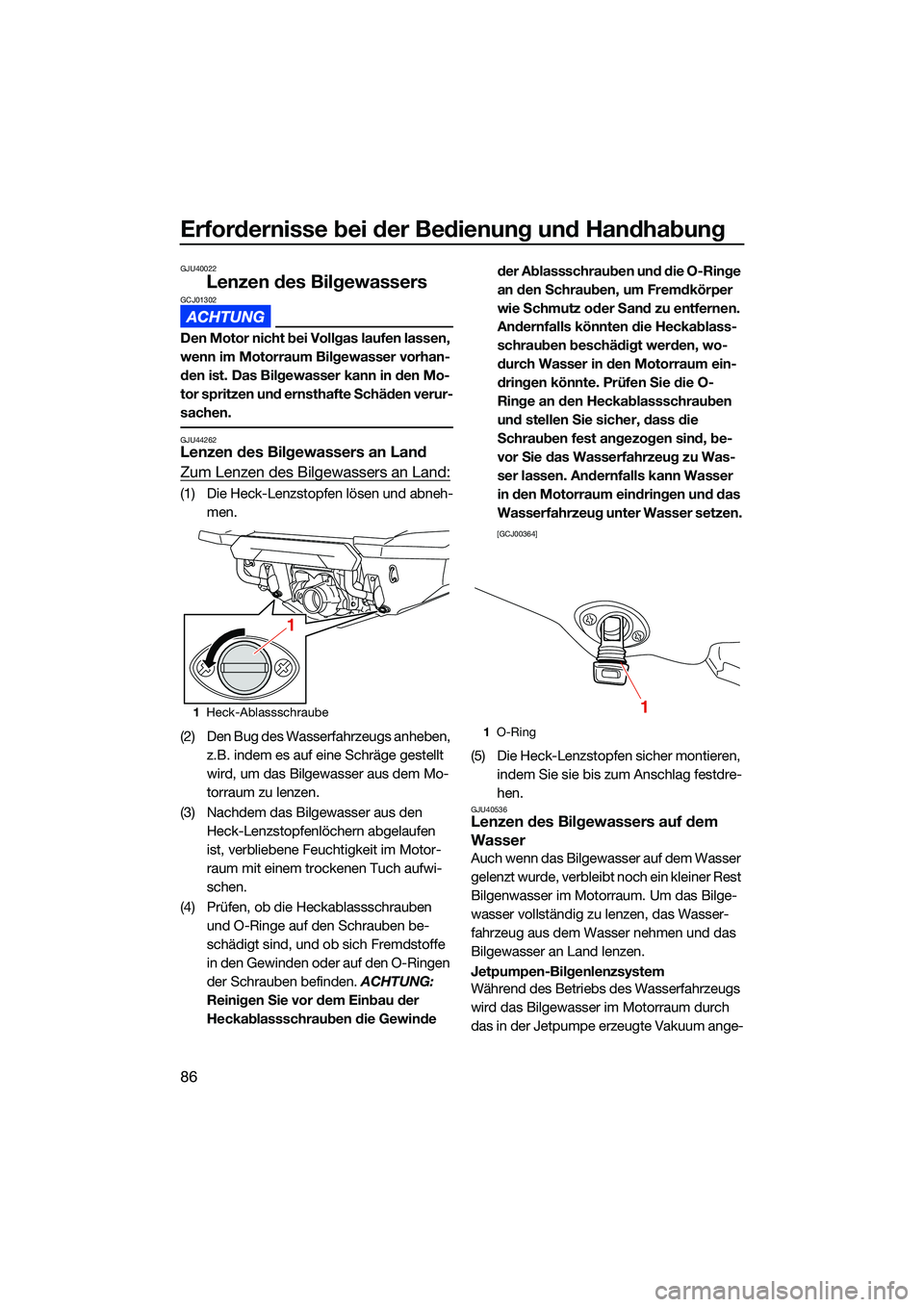 YAMAHA FX HO CRUISER 2022 Betriebsanleitungen (in German) Erfordernisse bei der Bedienung und Handhabung
86
GJU40022
Lenzen des BilgewassersGCJ01302
Den Motor nicht bei Vollgas laufen lassen,
wenn im Motorraum Bilgewasser vorhan-
den ist. Das Bilgewasser ka YAMAHA FX HO CRUISER 2022 Betriebsanleitungen (in German) Erfordernisse bei der Bedienung und Handhabung
86
GJU40022
Lenzen des BilgewassersGCJ01302
Den Motor nicht bei Vollgas laufen lassen,
wenn im Motorraum Bilgewasser vorhan-
den ist. Das Bilgewasser ka