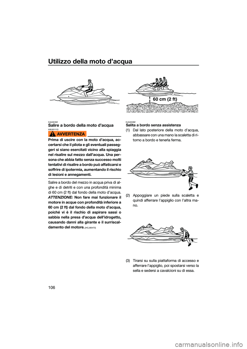 YAMAHA FX HO 2022 Manuale duso (in Italian) Utilizzo della moto d’acqua
106
HJU42452Salire a bordo della moto d’acquaHWJ01113
Prima di uscire con la moto d’acqua, ac-
certarsi che il pilota e gli eventuali passeg-
geri si siano esercitati YAMAHA FX HO 2022 Manuale duso (in Italian) Utilizzo della moto d’acqua
106
HJU42452Salire a bordo della moto d’acquaHWJ01113
Prima di uscire con la moto d’acqua, ac-
certarsi che il pilota e gli eventuali passeg-
geri si siano esercitati