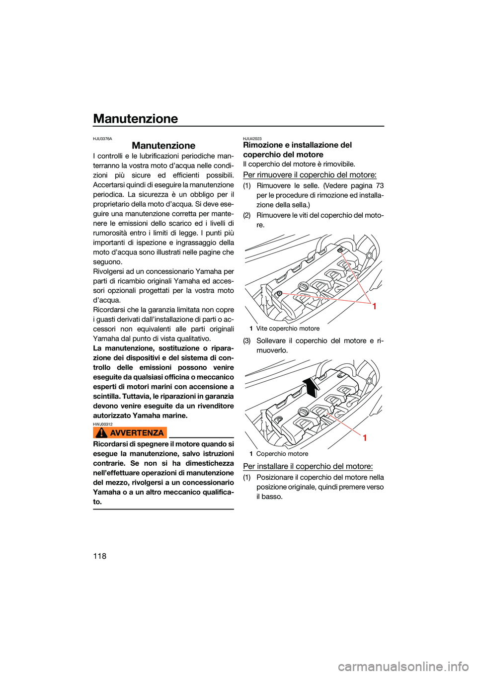 YAMAHA FX HO 2022 Manuale duso (in Italian) Manutenzione
118
HJU3376A
Manutenzione
I controlli e le lubrificazioni periodiche man-
terranno la vostra moto d’acqua nelle condi-
zioni più sicure ed efficienti possibili.
Accertarsi quindi di es YAMAHA FX HO 2022 Manuale duso (in Italian) Manutenzione
118
HJU3376A
Manutenzione
I controlli e le lubrificazioni periodiche man-
terranno la vostra moto d’acqua nelle condi-
zioni più sicure ed efficienti possibili.
Accertarsi quindi di es