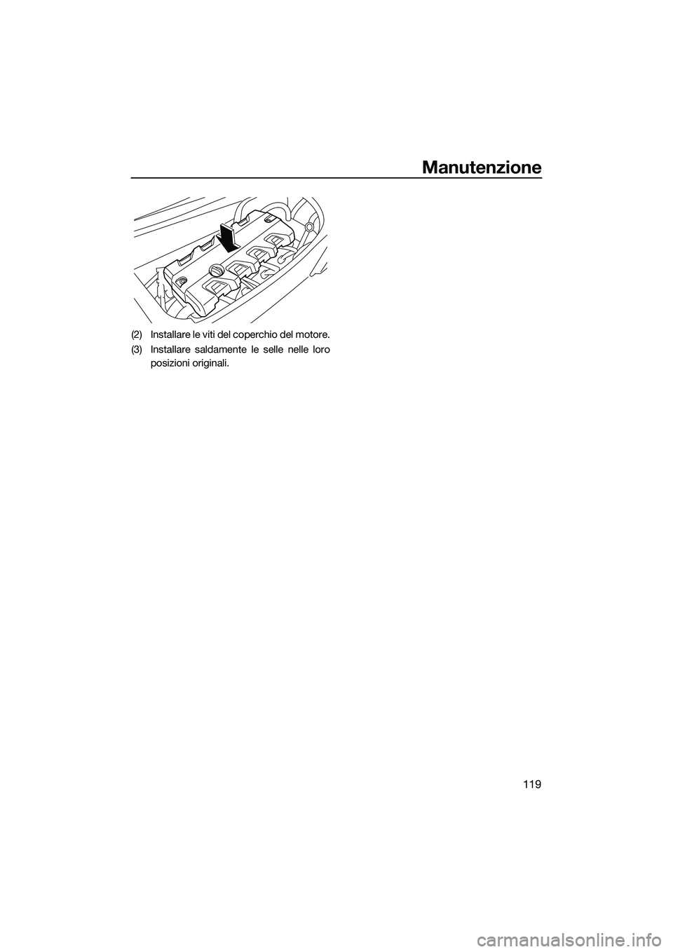 YAMAHA FX HO 2022  Manuale duso (in Italian) Manutenzione
119
(2) Installare le viti del coperchio del motore.
(3) Installare saldamente le selle nelle loroposizioni originali.
UF3V73H0.book  Page 119  Friday, October 1, 2021  9:22 AM 