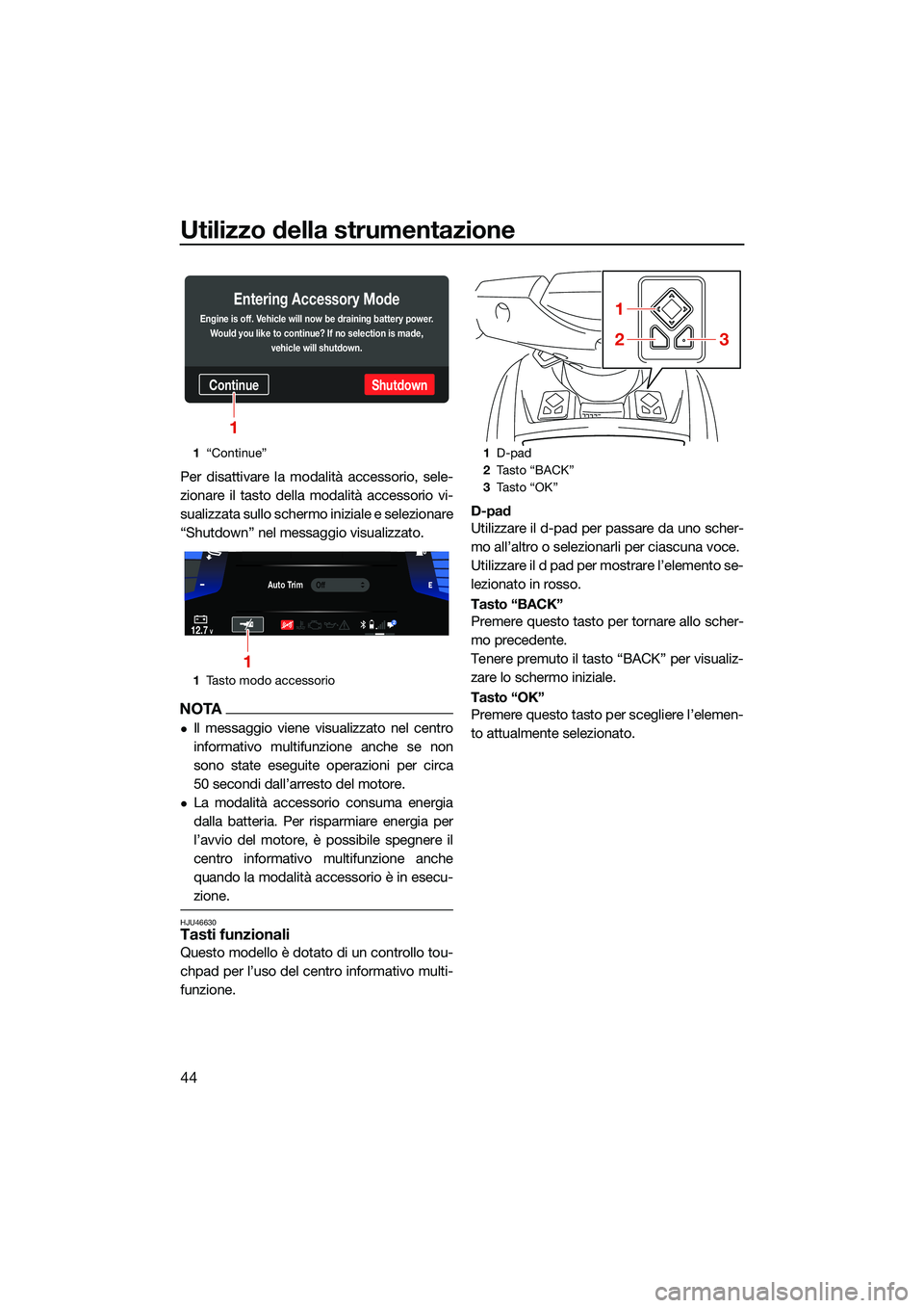 YAMAHA FX HO 2022 Manuale duso (in Italian) Utilizzo della strumentazione
44
Per disattivare la modalità accessorio, sele-
zionare il tasto della modalità accessorio vi-
sualizzata sullo schermo iniziale e selezionare
“Shutdown” nel messa YAMAHA FX HO 2022 Manuale duso (in Italian) Utilizzo della strumentazione
44
Per disattivare la modalità accessorio, sele-
zionare il tasto della modalità accessorio vi-
sualizzata sullo schermo iniziale e selezionare
“Shutdown” nel messa