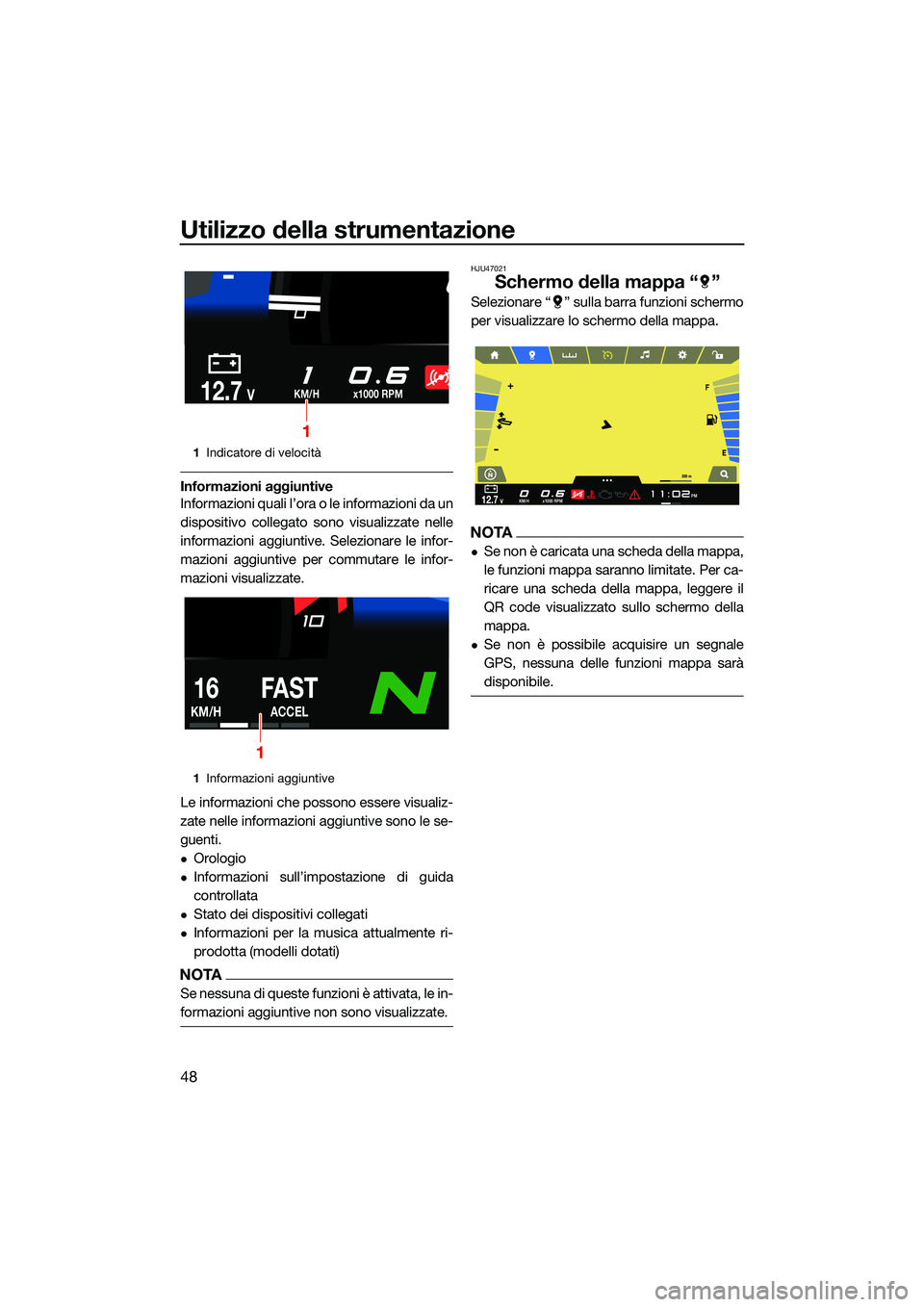 YAMAHA FX HO 2022 Manuale duso (in Italian) Utilizzo della strumentazione
48
Informazioni aggiuntive
Informazioni quali l’ora o le informazioni da un
dispositivo collegato sono visualizzate nelle
informazioni aggiuntive. Selezionare le infor- YAMAHA FX HO 2022 Manuale duso (in Italian) Utilizzo della strumentazione
48
Informazioni aggiuntive
Informazioni quali l’ora o le informazioni da un
dispositivo collegato sono visualizzate nelle
informazioni aggiuntive. Selezionare le infor-